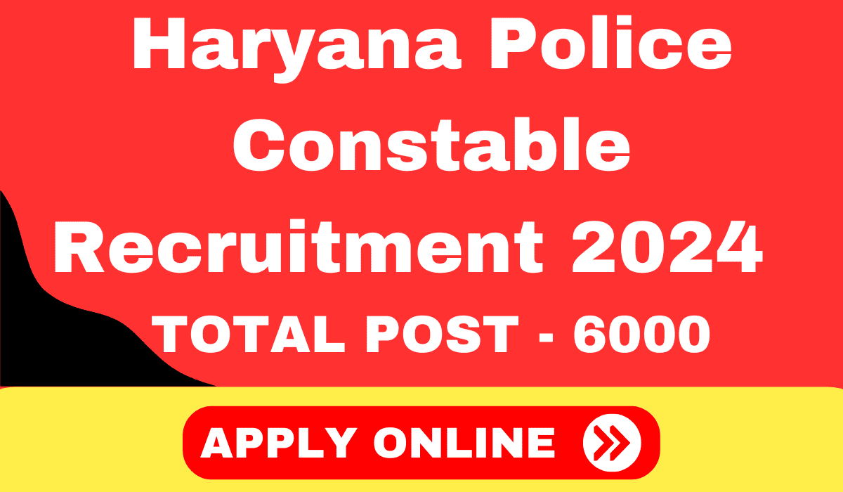 Haryana Police Constable Recruitment 2024 - 6000 Constable GD Posts