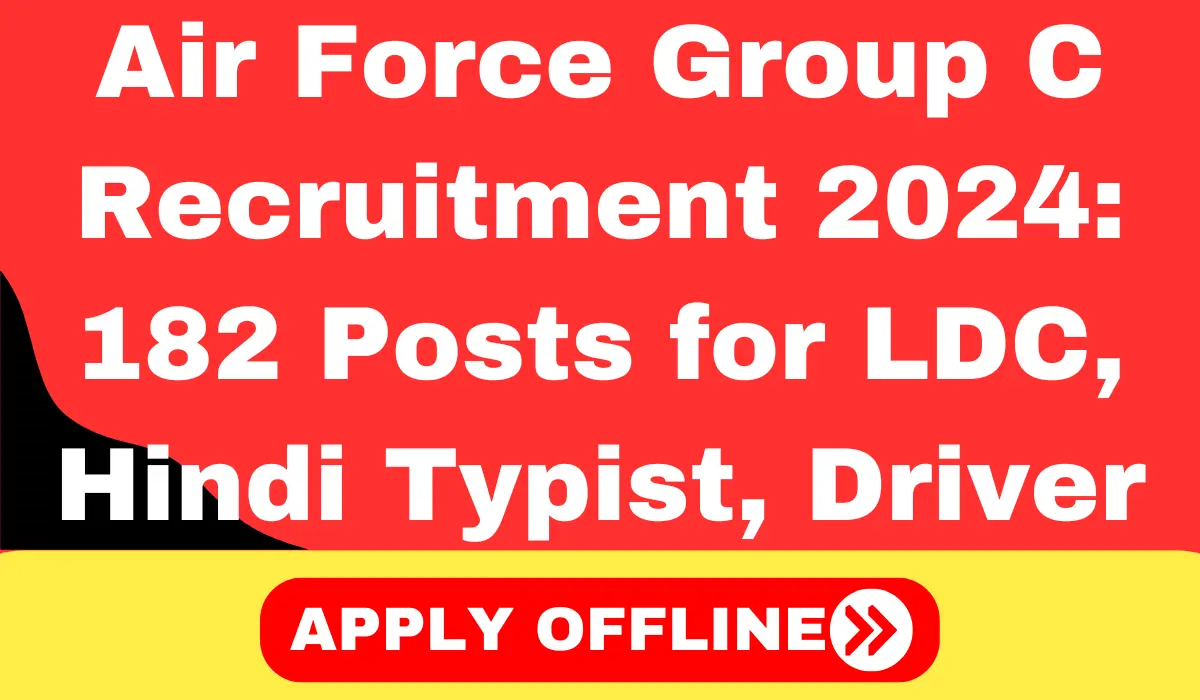 Air Force Group C Recruitment 2024 Apply For 182 Posts of LDC, Hindi Typist, Driver