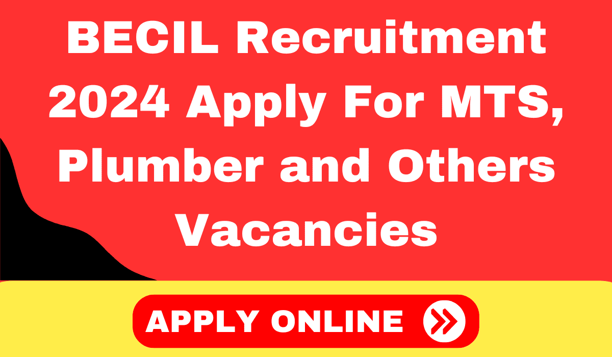 BECIL Recruitment 2024 Apply For MTS, Plumber and Others Vacancies