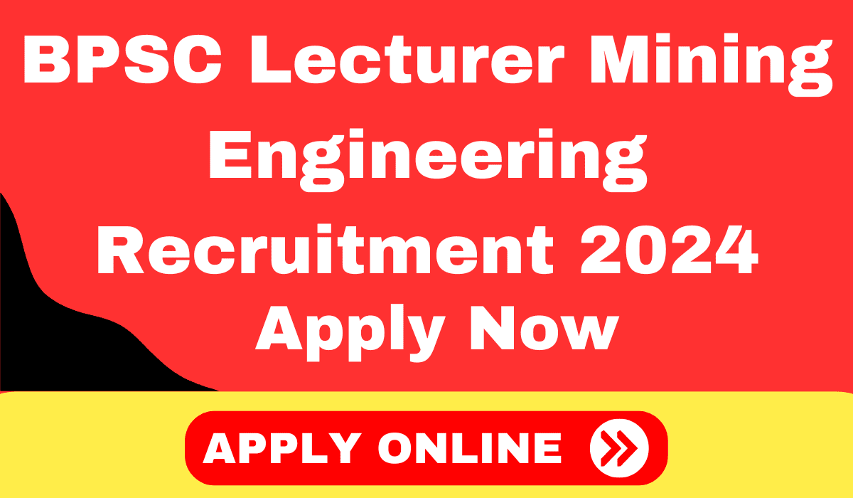 BPSC Lecturer Mining Engineering Recruitment 2024 -06 Post