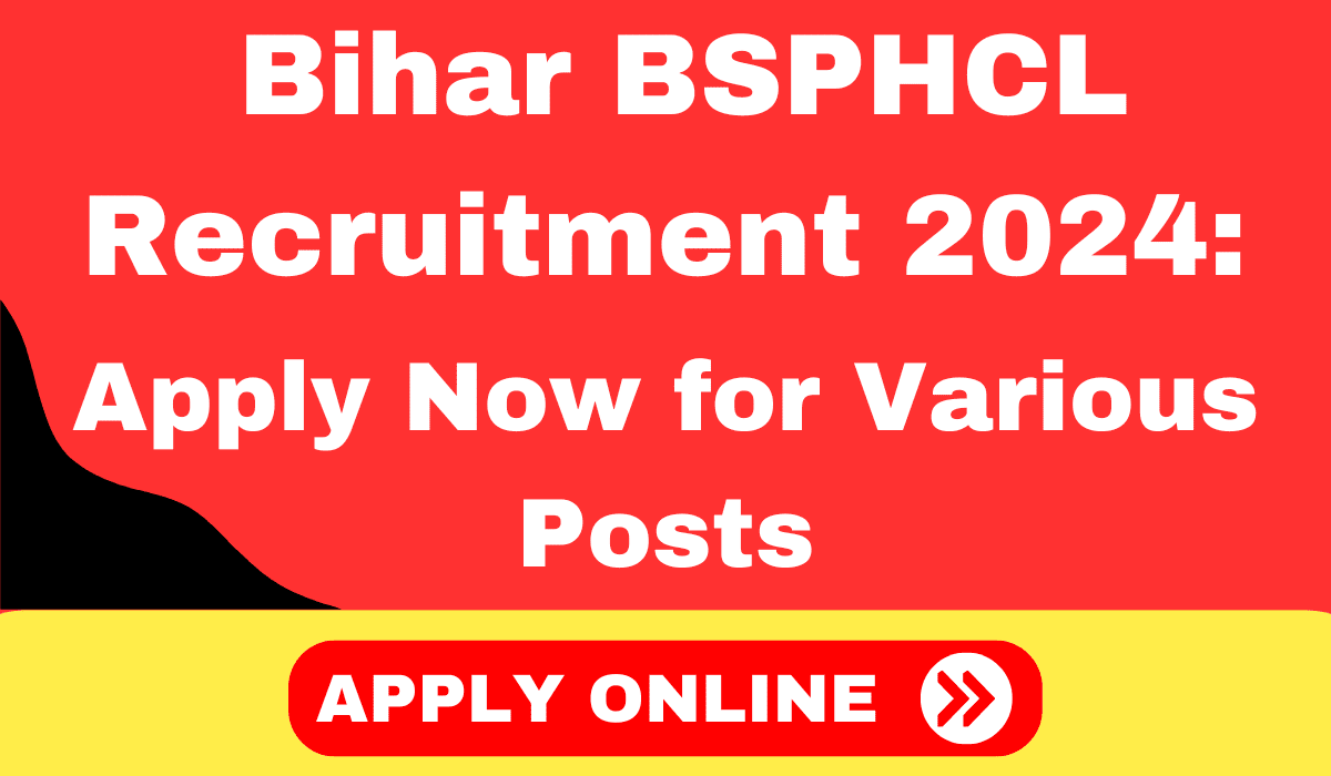 Bihar BSPHCL Recruitment 2024- Apply Now for Various Posts