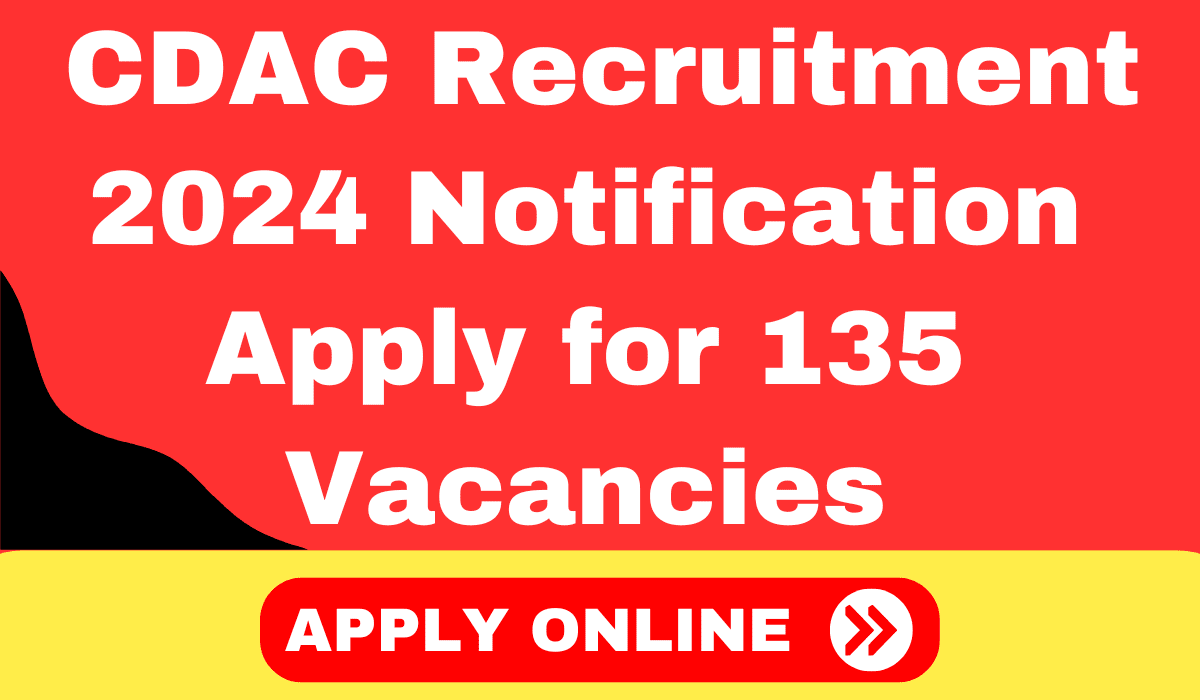 CDAC Recruitment 2024 Notification Apply for 135 Vacancies