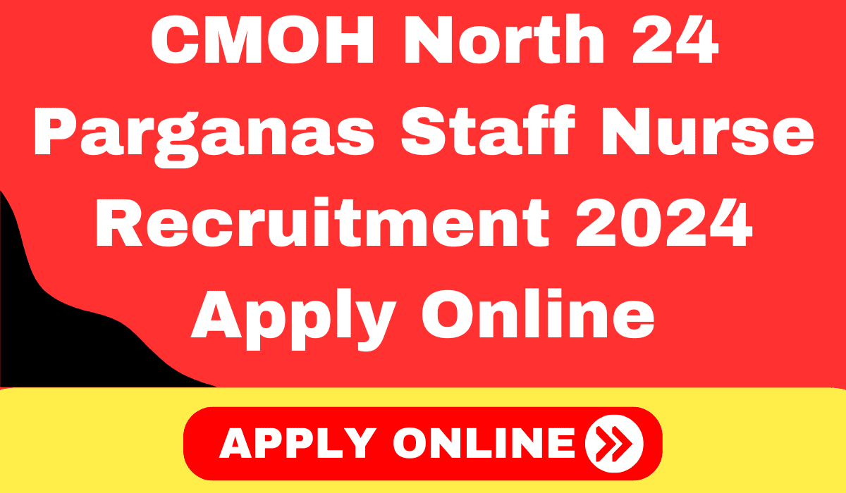 CMOH North 24 Parganas Staff Nurse Recruitment 2024 Apply Online