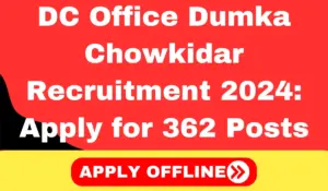 DC Office Dumka Chowkidar Recruitment 2024 Apply for 362 Posts