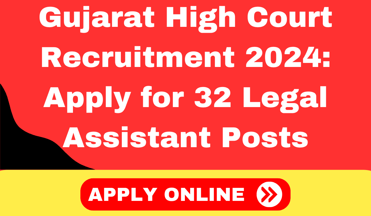 Gujarat High Court Recruitment 2024 Apply for 32 Legal Assistant Posts