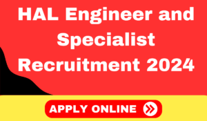 HAL Engineer and Specialist Recruitment 2024