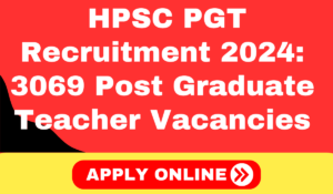 HPSC PGT Recruitment 2024 Apply for 3069 Post Graduate Teacher Vacancies