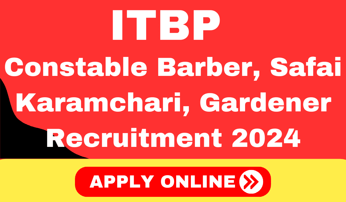 ITBP Constable Barber, Safai Karamchari, Gardener Recruitment 2024