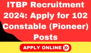 ITBP Recruitment 2024 Apply for 102 Constable (Pioneer) Posts