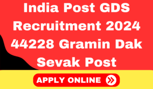 India Post GDS Recruitment 2024 Apply For 44228 Gramin Dak Sevak Post