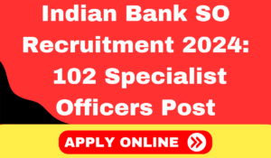 Indian Bank SO Recruitment 2024 Notification Out