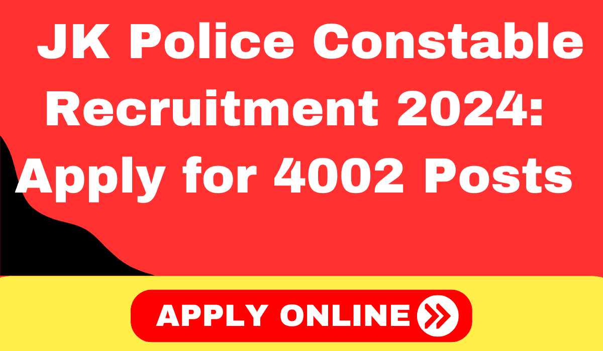 JK Police Constable Recruitment 2024 Apply for 4002 Posts