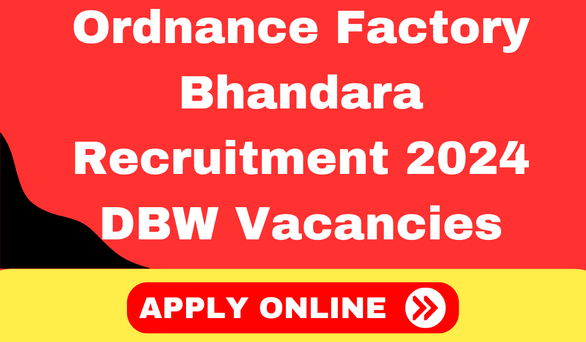 Ordnance Factory Bhandara Recruitment 2024 DBW Vacancies