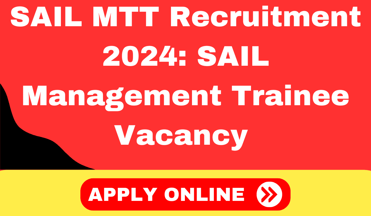 SAIL MTT Recruitment 2024 SAIL Management Trainee Vacancy