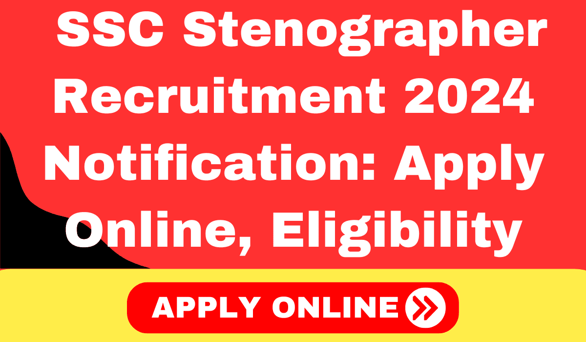 SSC Stenographer Recruitment 2024 Notification