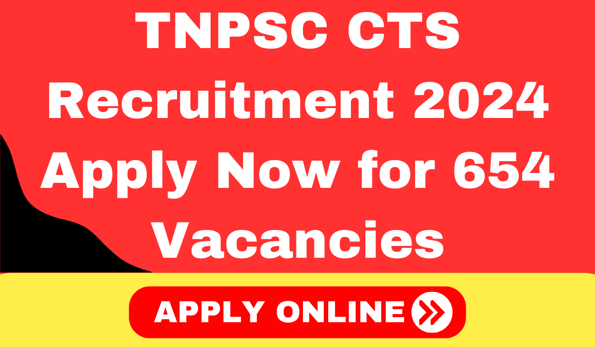 TNPSC CTS Recruitment 2024 Apply Now for 654 Vacancies