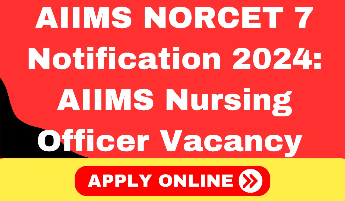 AIIMS NORCET 7 Notification 2024,Combined Recruitment Test for Nursing Officer Post 2024