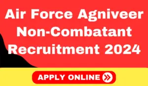 Air Force Agniveer Non-Combatant Recruitment 2024