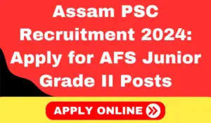 Assam PSC Recruitment 2024 Apply online