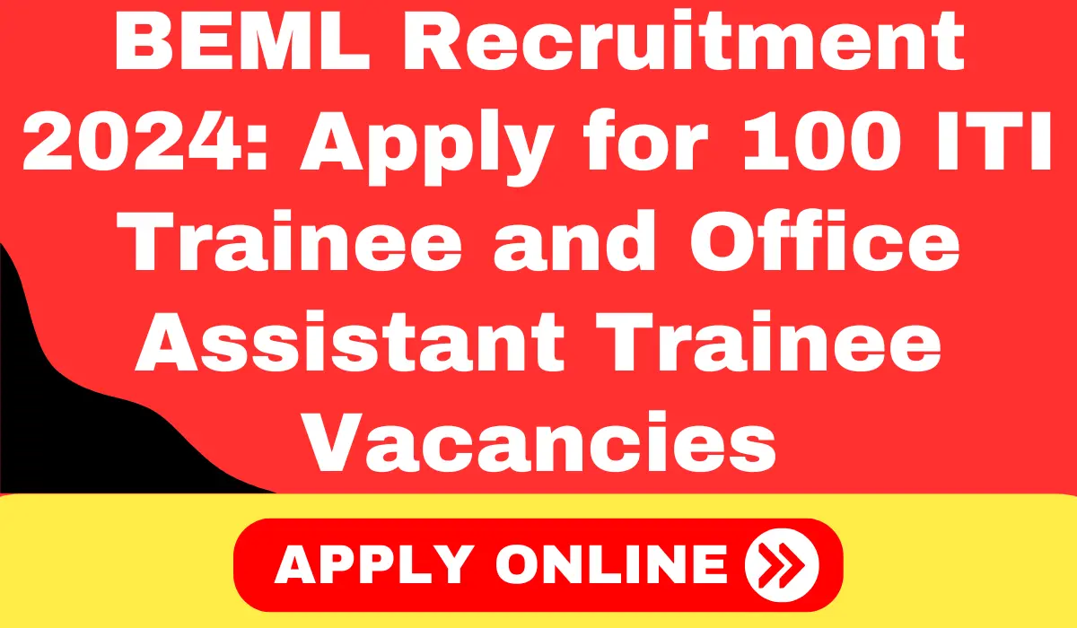 BEML Recruitment 2024 Apply for 100 ITI Trainee and Office Assistant Trainee Vacancies