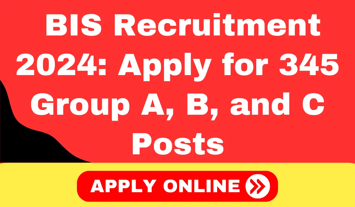 BIS Recruitment 2024 Apply for 345 Group A, B, and C Posts