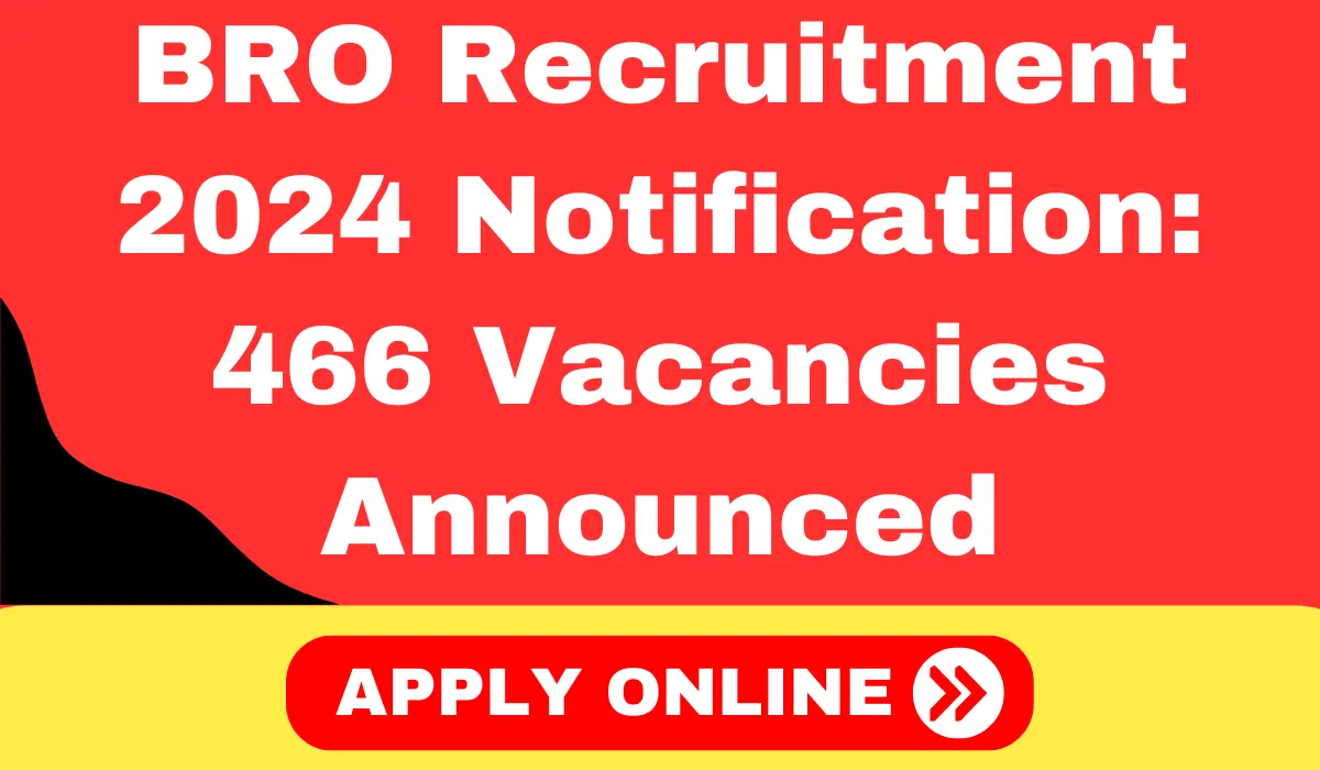 BRO Recruitment 2024 Notification For 466 Vacancies