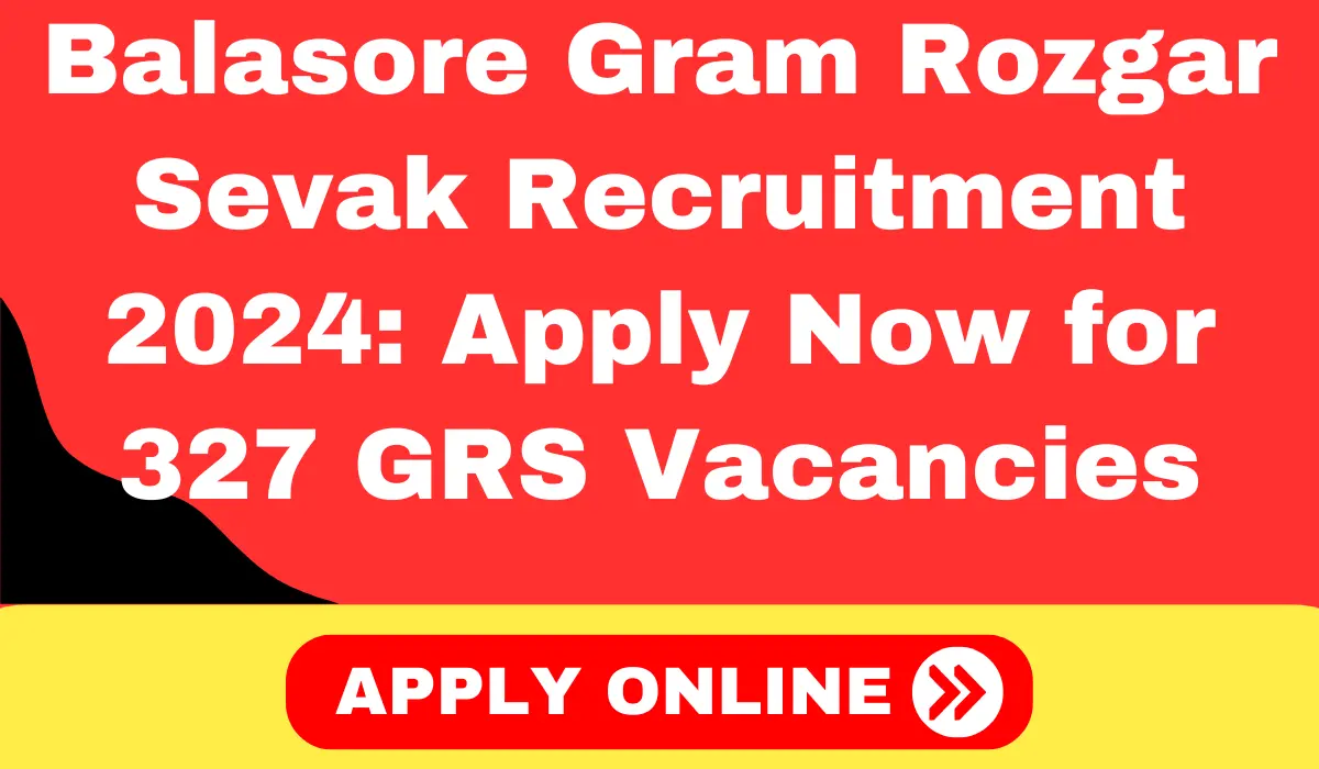 Balasore Gram Rozgar Sevak Recruitment 2024 Apply Now for 327 GRS Vacancies