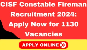 CISF Constable Fireman Recruitment 2024 Apply Now for 1130 Vacancies