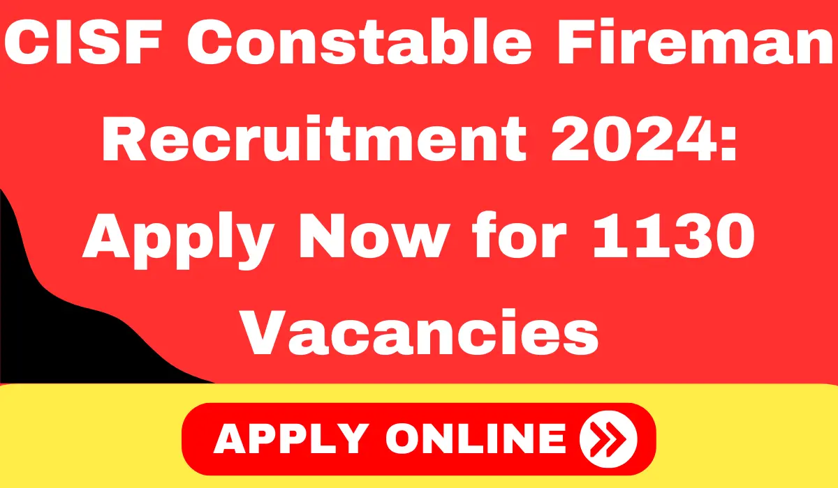 CISF Constable Fireman Recruitment 2024 Apply Now for 1130 Vacancies