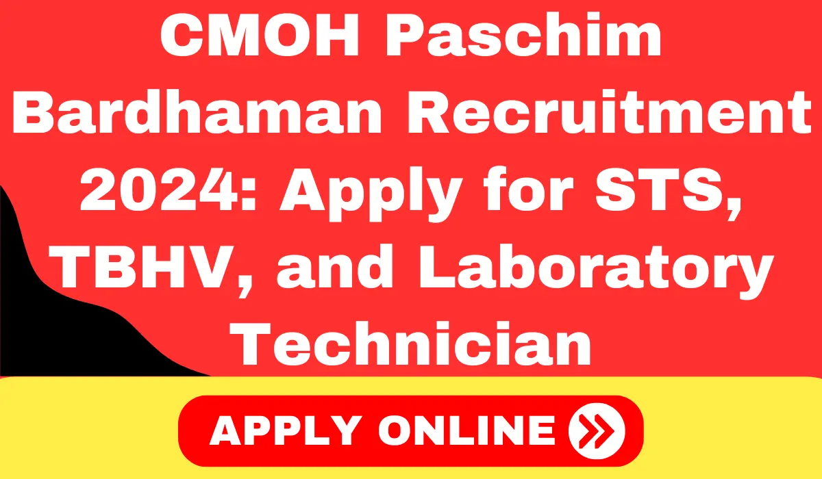 CMOH Paschim Bardhaman Recruitment 2024: Apply for STS, TBHV, and Laboratory Technician