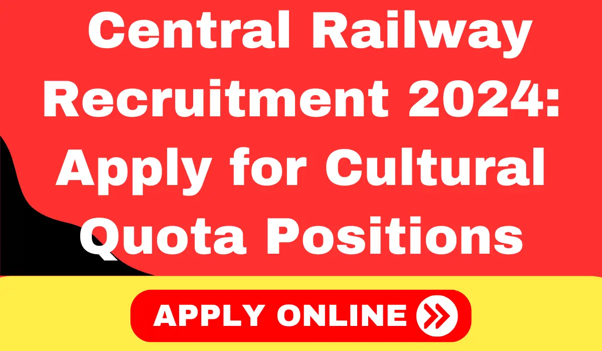 Central Railway Recruitment 2024 Apply Now for Cultural Quota Positions