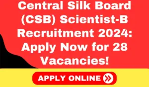 CSB Recruitment 2024: Apply Now for 28 Scientist-B Vacancies