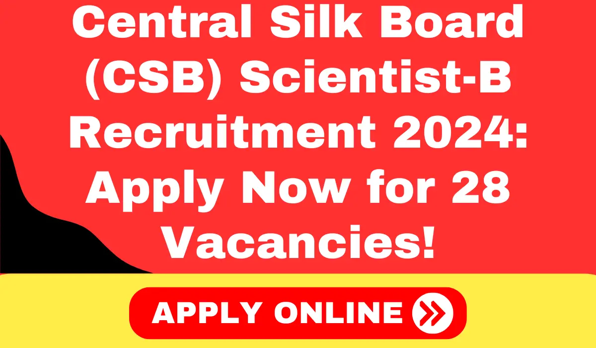 CSB Recruitment 2024: Apply Now for 28 Scientist-B Vacancies