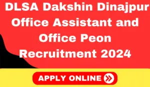 DLSA Dakshin Dinajpur Office Assistant and Office Peon Recruitment 2024 Apply Now!