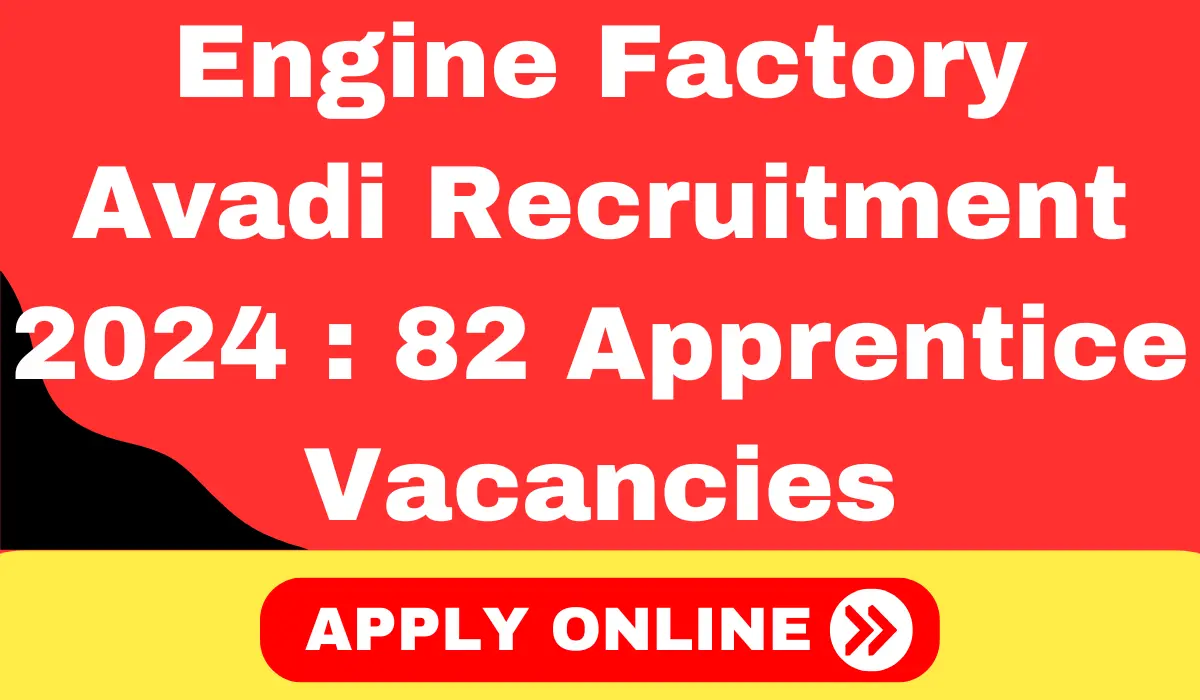 Engine Factory Avadi Recruitment 2024 82 Apprentice Vacancies