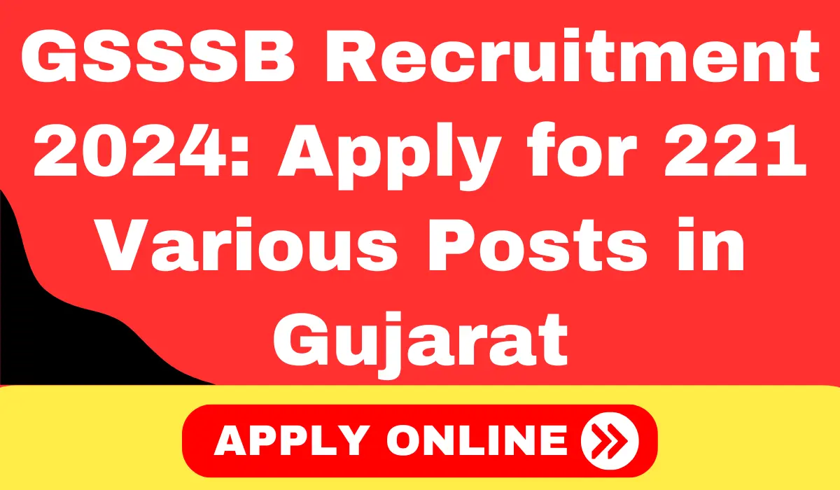 GSSSB Recruitment 2024 Apply for 221 Various Posts in Gujarat