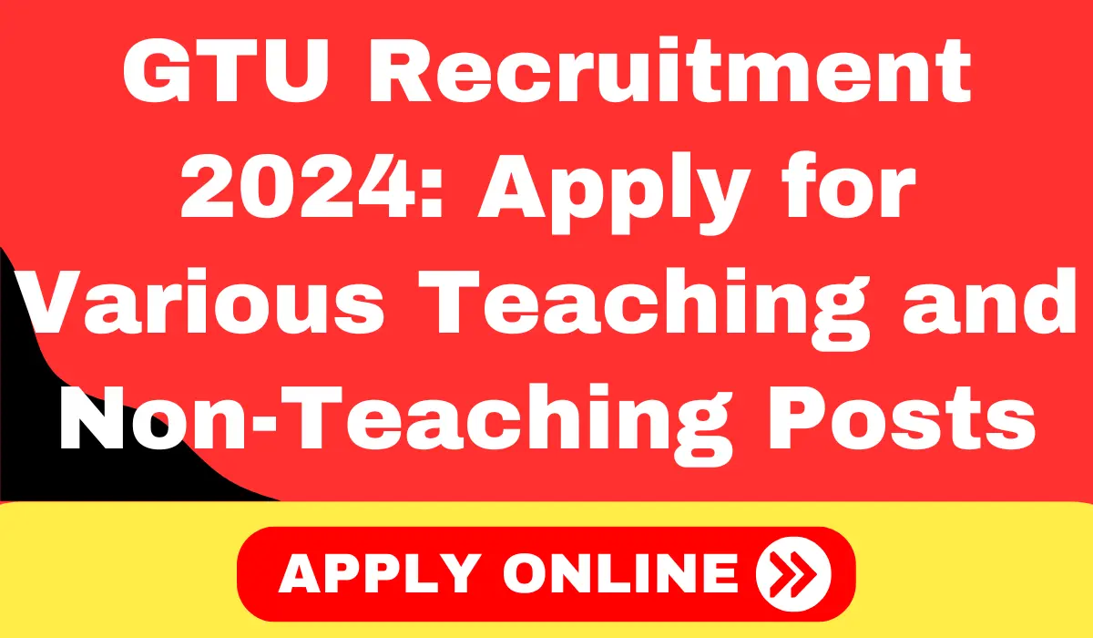 GTU Recruitment 2024 Apply for Various Teaching and Non-Teaching Posts