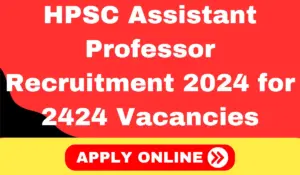 HPSC Assistant Professor Recruitment 2024 for 2424 Vacancies