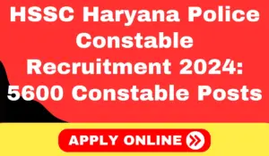 HSSC Haryana Police Constable Recruitment 2024 Apply For 5600 Constable Posts