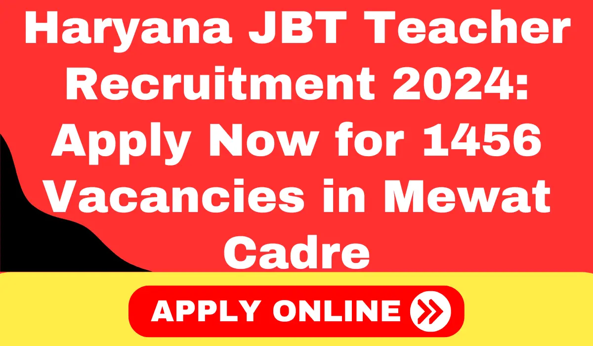 Haryana JBT Teacher Recruitment 2024: Apply Now for 1456 Vacancies in Mewat Cadre