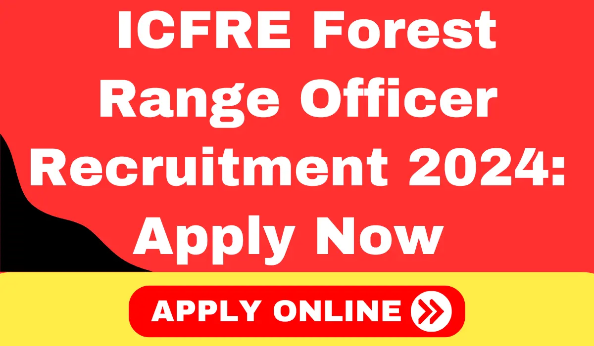 ICFRE Forest Range Officer Recruitment 2024 Apply Now