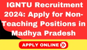 IGNTU Recruitment 2024 Apply Now for Non-Teaching Positions in Madhya Pradesh