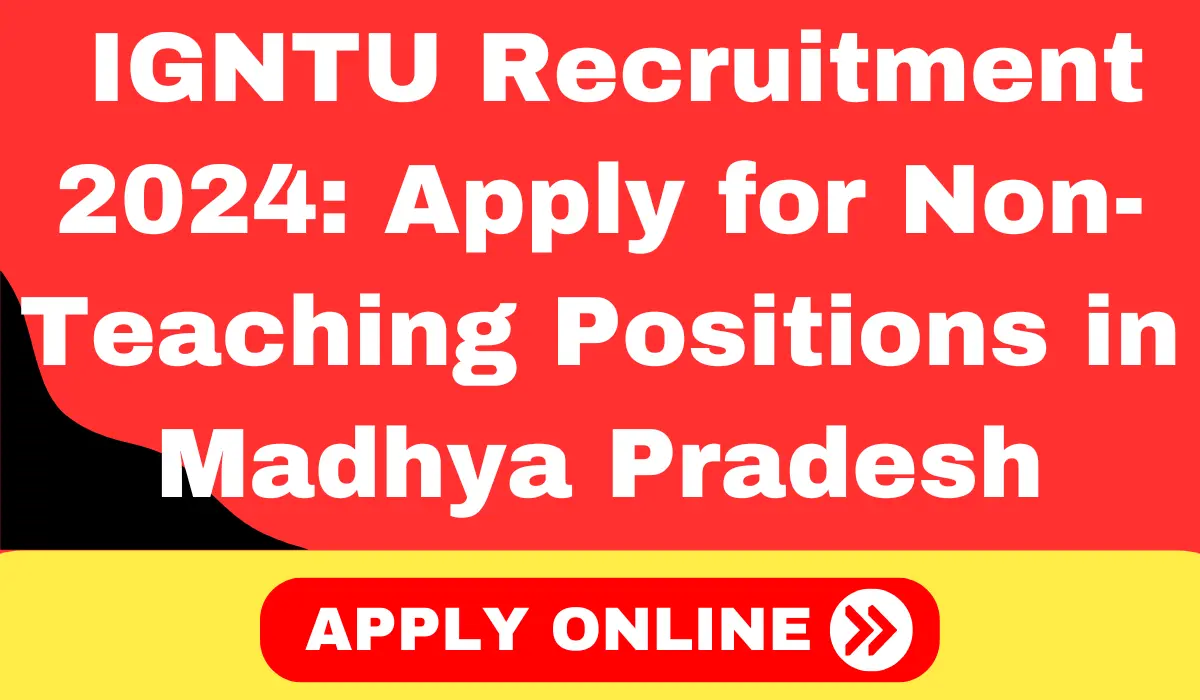 IGNTU Recruitment 2024 Apply Now for Non-Teaching Positions in Madhya Pradesh