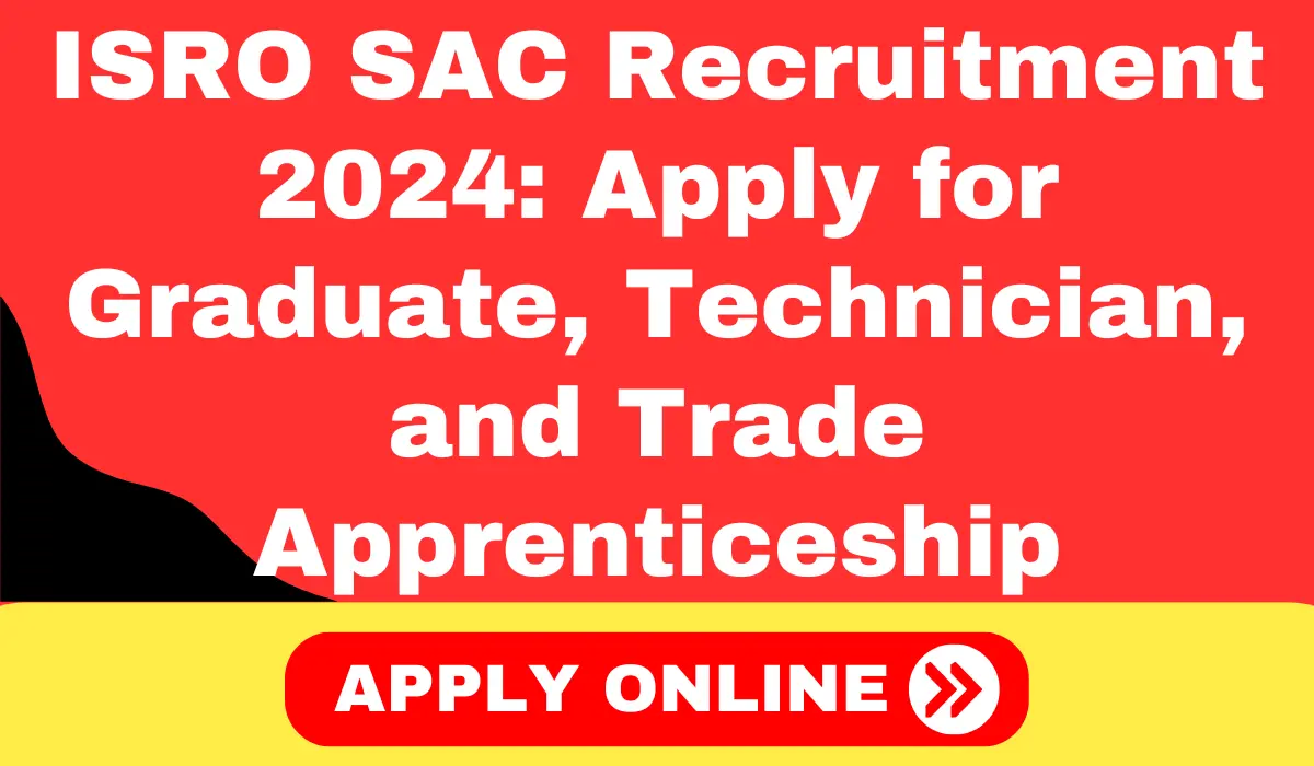 ISRO SAC Recruitment 2024: Apply for Graduate, Technician, and Trade Apprenticeship