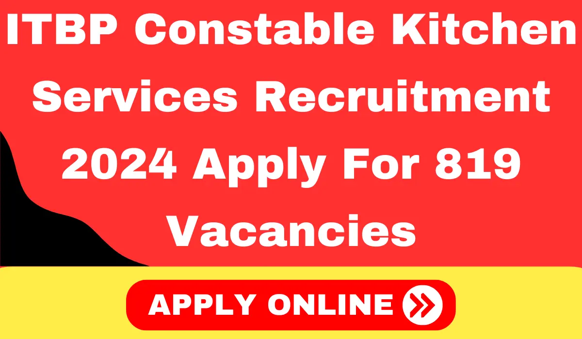 ITBP Constable Kitchen Services Recruitment 2024 Apply For 819 Vacancies