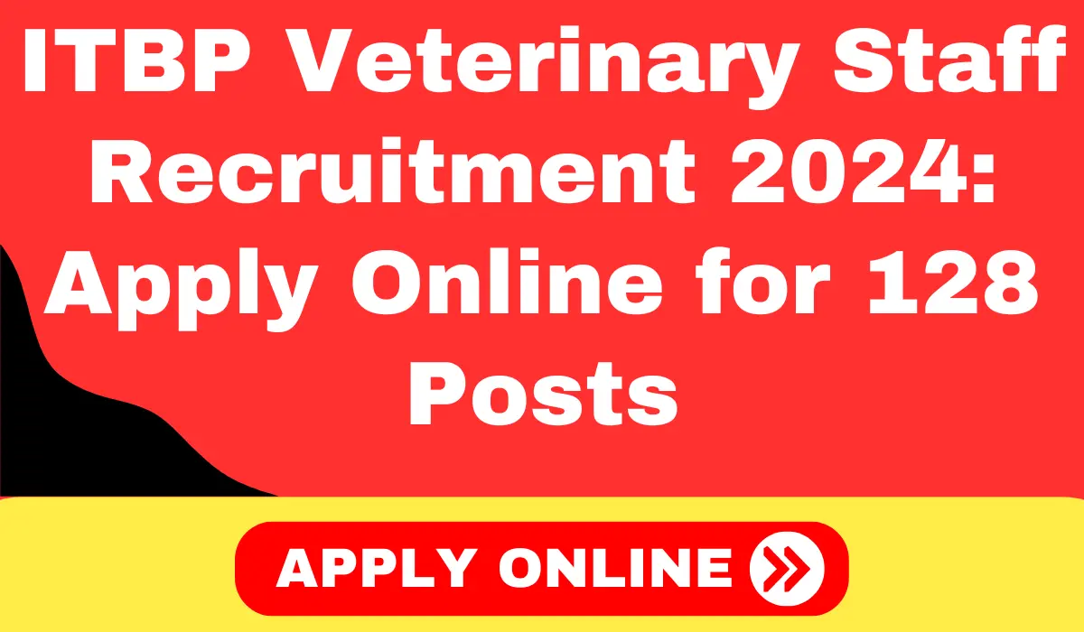 ITBP Veterinary Staff Recruitment 2024 Apply Online for 128 Posts