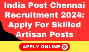 India Post Chennai Recruitment 2024 Apply For Skilled Artisan Posts