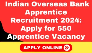 Indian Overseas Bank Apprentice Recruitment 2024 Apply for 550 Apprentice Vacancy