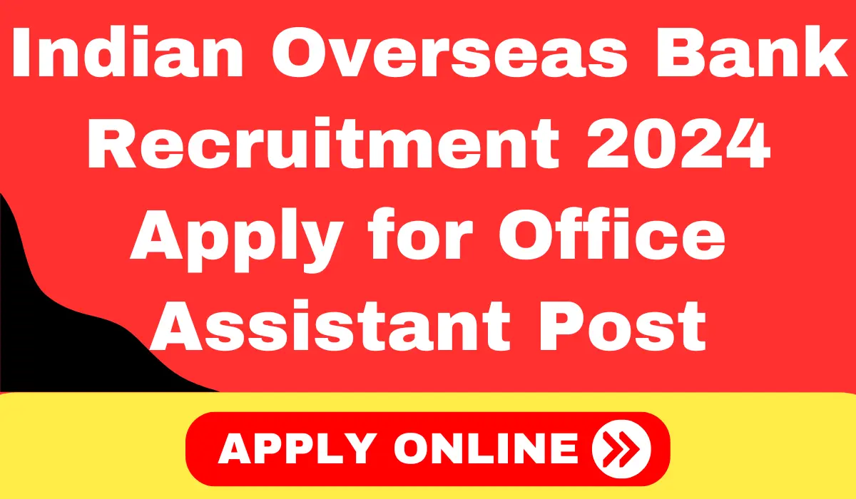 Indian Overseas Bank Recruitment 2024 Apply for Office Assistant Post