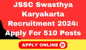 JSSC Swasthya Karyakarta Recruitment 2024 Apply Online For 510 Posts